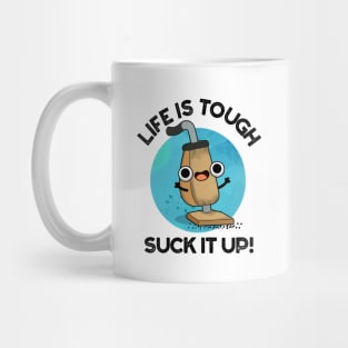 Life Is Tough Suck It Up Cute Vacuum Pun Mug